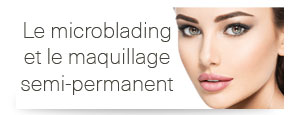 Le microblading et le maquillage semi permanent dans votre institut de beauté Alizé